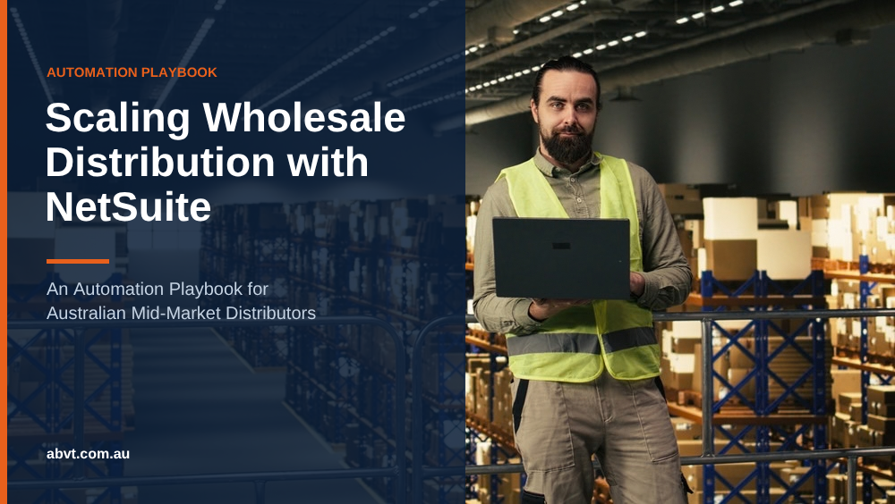 Scaling Wholesale Distribution with NetSuite: An Automation Playbook for Australian Mid-Market Distributors